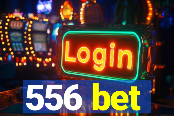 556 bet